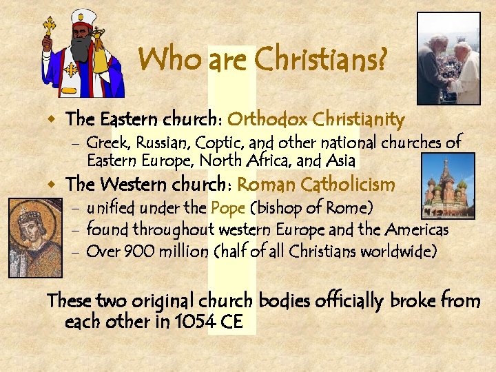 Who are Christians? w The Eastern church: Orthodox Christianity – Greek, Russian, Coptic, and
