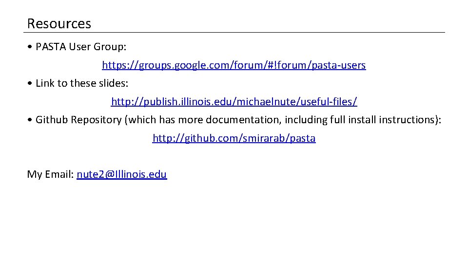 Resources • PASTA User Group: https: //groups. google. com/forum/#!forum/pasta-users • Link to these slides: