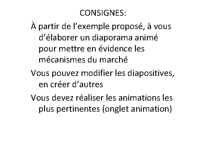 CONSIGNES: À partir de l’exemple proposé, à vous d’élaborer un diaporama animé pour mettre