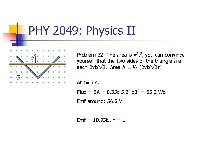 PHY 2049: Physics II Problem 32: The area is v 2 t 2, you