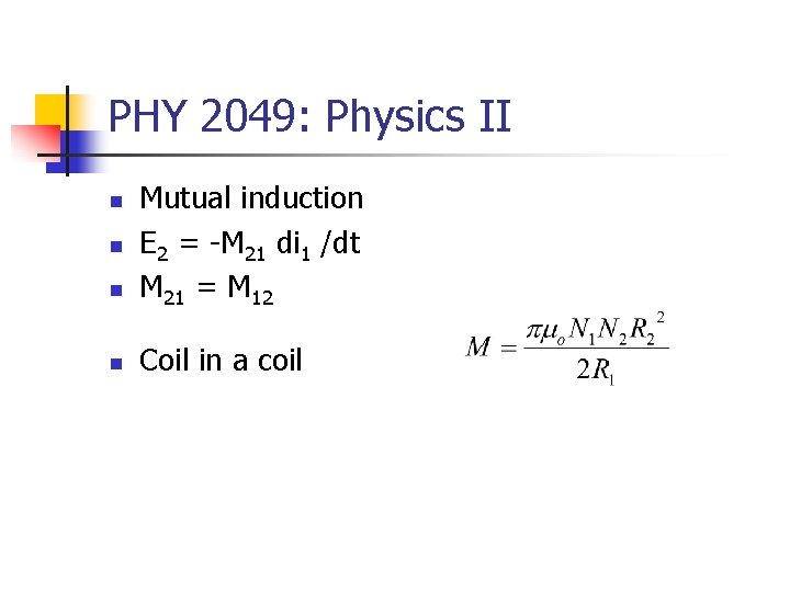 PHY 2049: Physics II n Mutual induction E 2 = -M 21 di 1