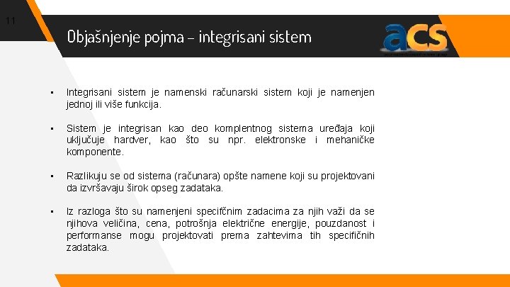 11 Objašnjenje pojma – integrisani sistem • Integrisani sistem je namenski računarski sistem koji