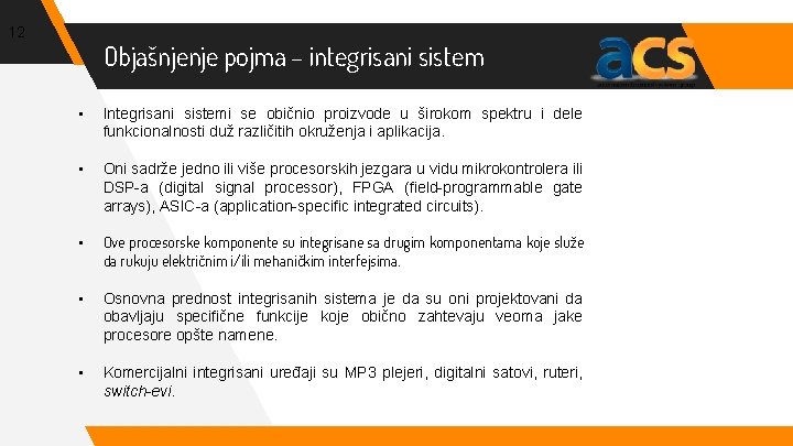 12 Objašnjenje pojma – integrisani sistem • Integrisani sistemi se običnio proizvode u širokom
