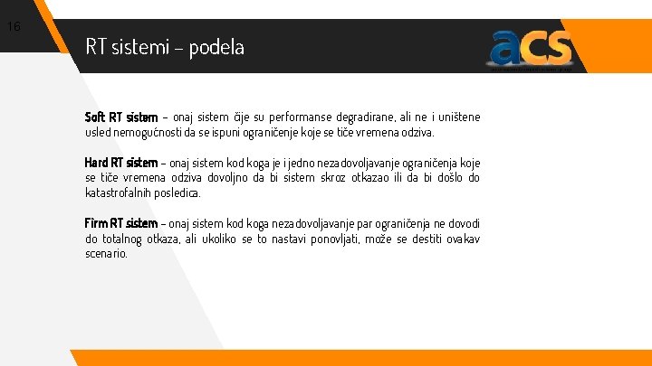 16 RT sistemi – podela Soft RT sistem – onaj sistem čije su performanse
