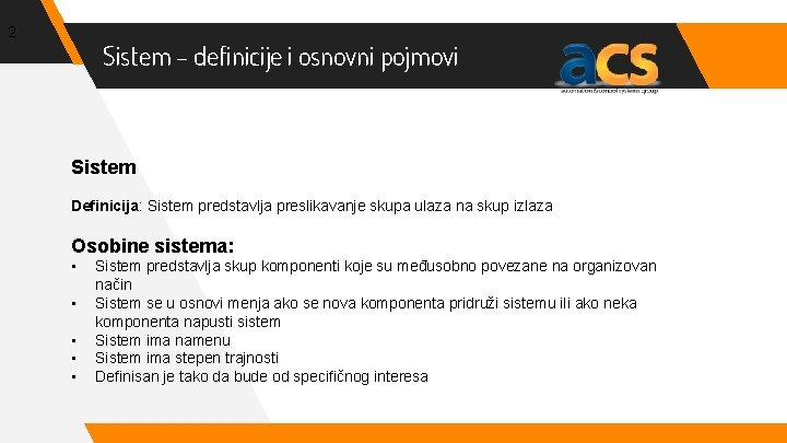 2 Sistem – definicije i osnovni pojmovi Sistem Definicija: Sistem predstavlja preslikavanje skupa ulaza