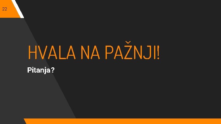 22 HVALA NA PAŽNJI! Pitanja? 