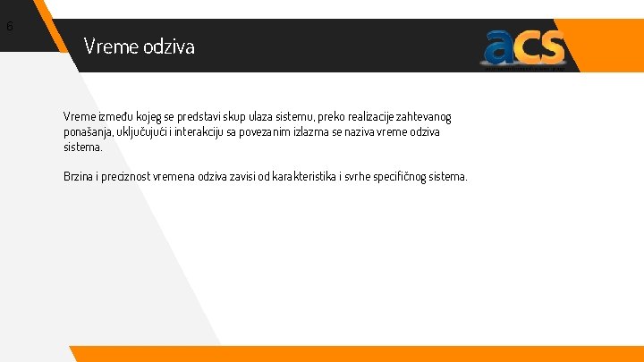 6 Vreme odziva Vreme između kojeg se predstavi skup ulaza sistemu, preko realizacije zahtevanog