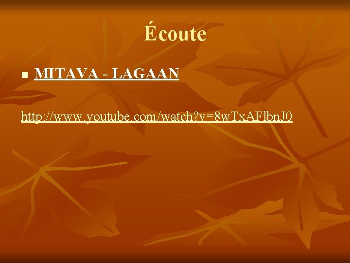 Écoute n MITAVA - LAGAAN http: //www. youtube. com/watch? v=8 w. Tx. AFlbn. J