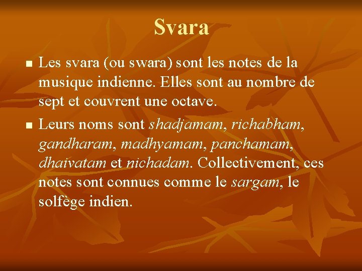 Svara n n Les svara (ou swara) sont les notes de la musique indienne.
