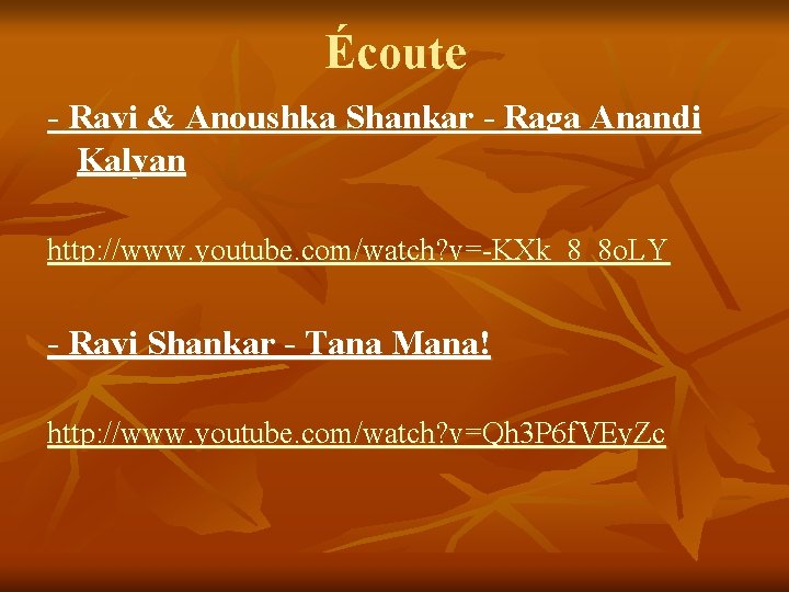 Écoute - Ravi & Anoushka Shankar - Raga Anandi Kalyan http: //www. youtube. com/watch?
