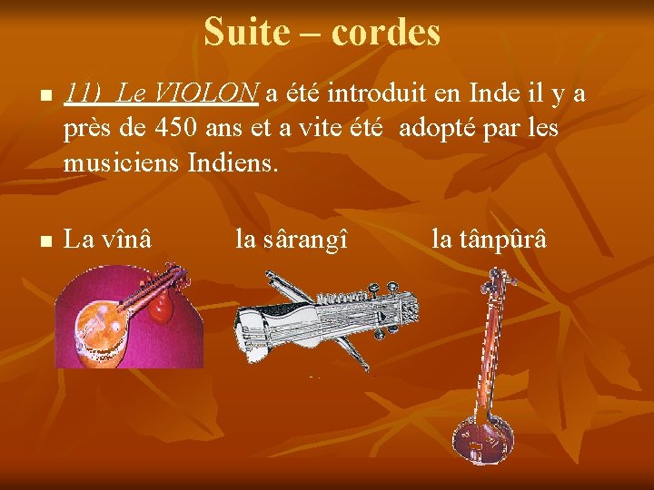 Suite – cordes n n 11) Le VIOLON a été introduit en Inde il