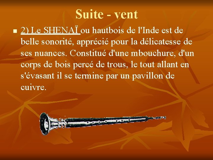 Suite - vent n 2) Le SHENAÏ ou hautbois de l'Inde est de belle