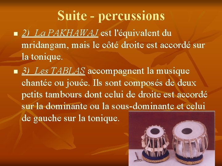 Suite - percussions n n 2) La PAKHAWAJ est l'équivalent du mridangam, mais le