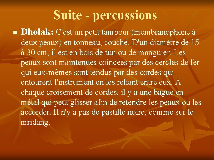 Suite - percussions n Dholak: C'est un petit tambour (membranophone à deux peaux) en