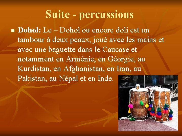 Suite - percussions n Dohol: Le – Dohol ou encore doli est un tambour