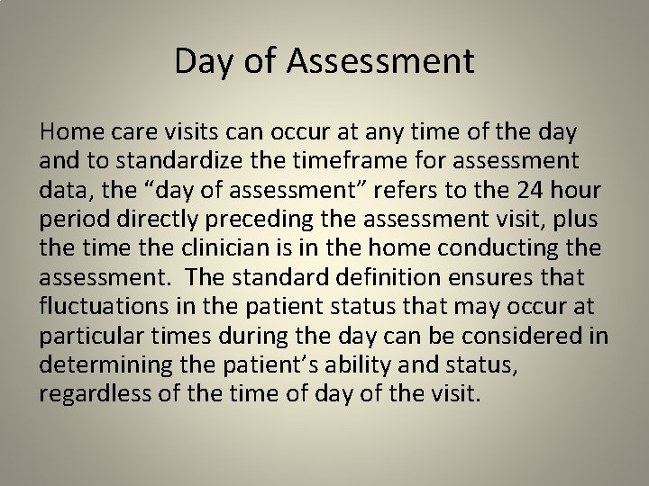 Day of Assessment Home care visits can occur at any time of the day