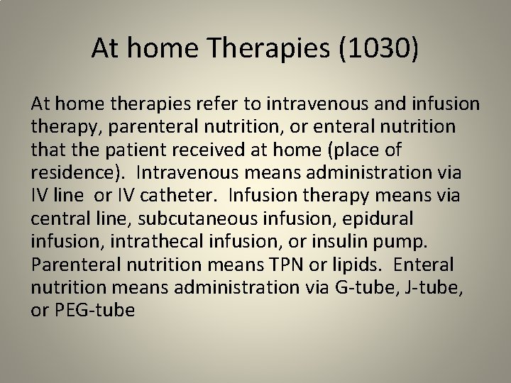 At home Therapies (1030) At home therapies refer to intravenous and infusion therapy, parenteral