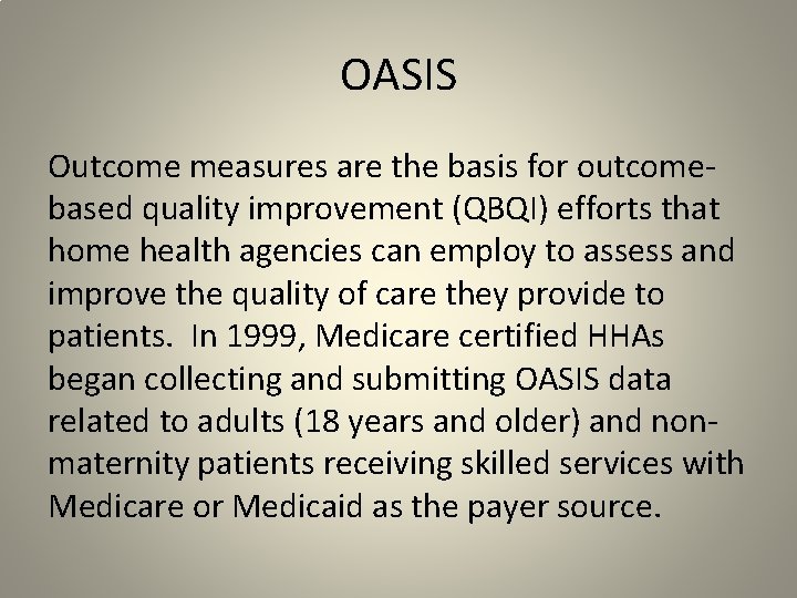 OASIS Outcome measures are the basis for outcomebased quality improvement (QBQI) efforts that home