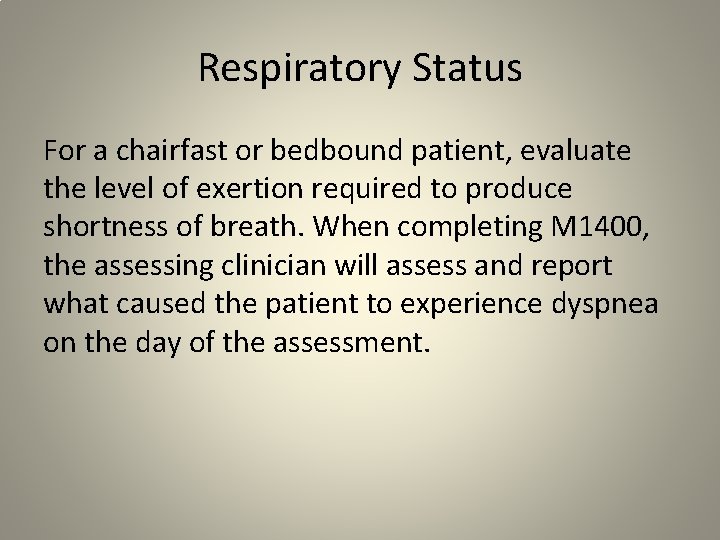 Respiratory Status For a chairfast or bedbound patient, evaluate the level of exertion required