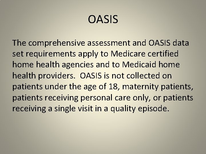 OASIS The comprehensive assessment and OASIS data set requirements apply to Medicare certified home