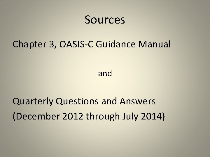 Sources Chapter 3, OASIS-C Guidance Manual and Quarterly Questions and Answers (December 2012 through