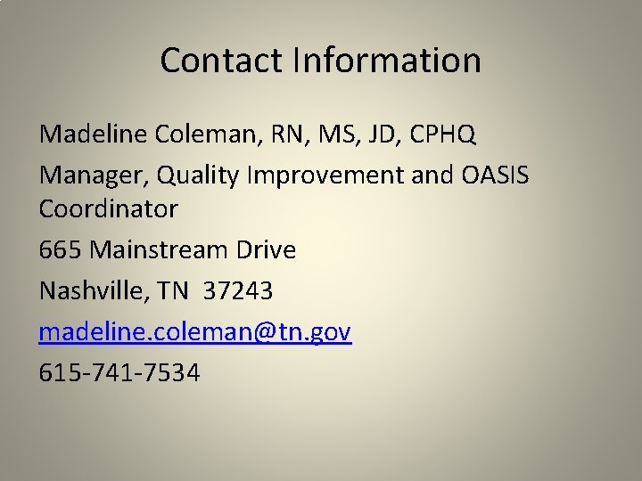 Contact Information Madeline Coleman, RN, MS, JD, CPHQ Manager, Quality Improvement and OASIS Coordinator