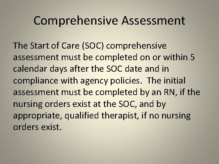 Comprehensive Assessment The Start of Care (SOC) comprehensive assessment must be completed on or