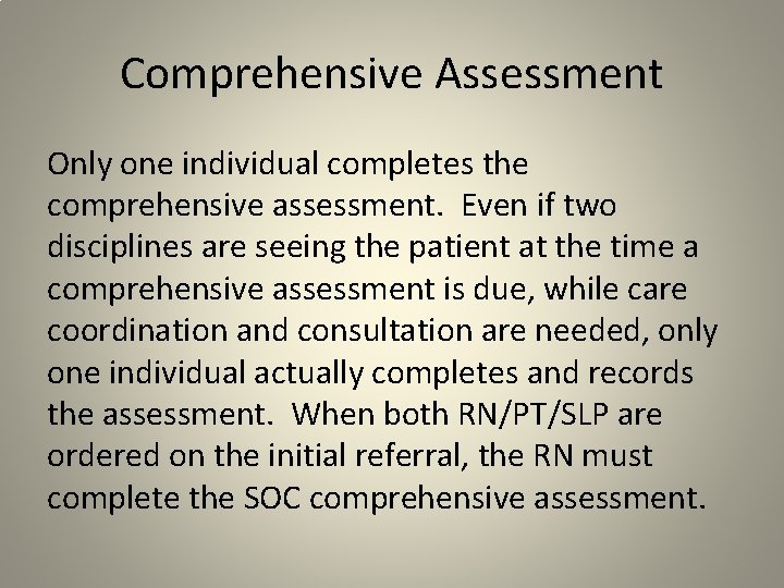Comprehensive Assessment Only one individual completes the comprehensive assessment. Even if two disciplines are