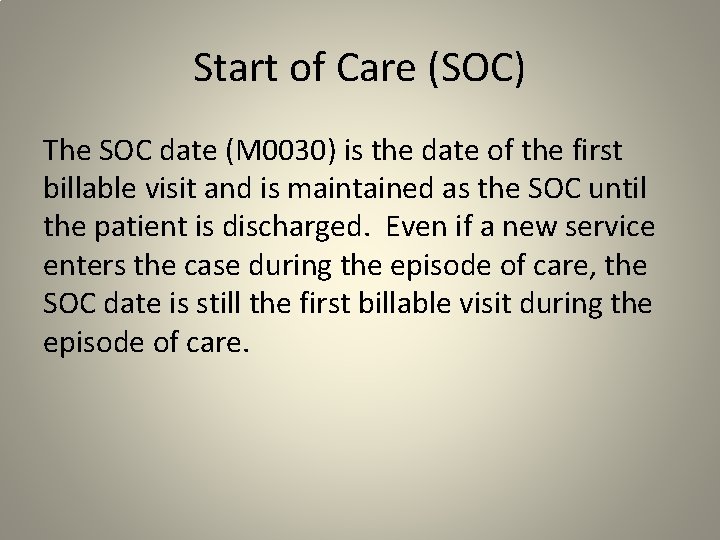 Start of Care (SOC) The SOC date (M 0030) is the date of the