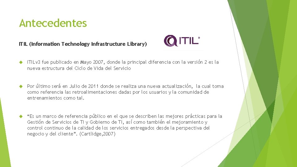 Antecedentes ITIL (Information Technology Infrastructure Library) ITILv 3 fue publicado en Mayo 2007, donde