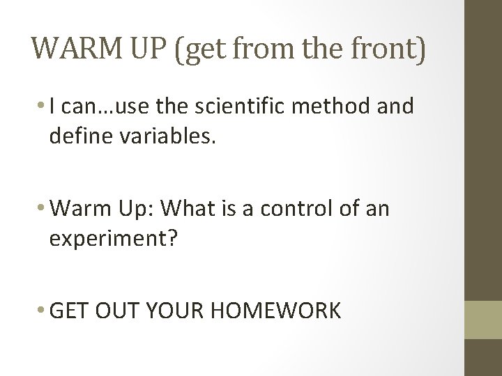 WARM UP (get from the front) • I can…use the scientific method and define