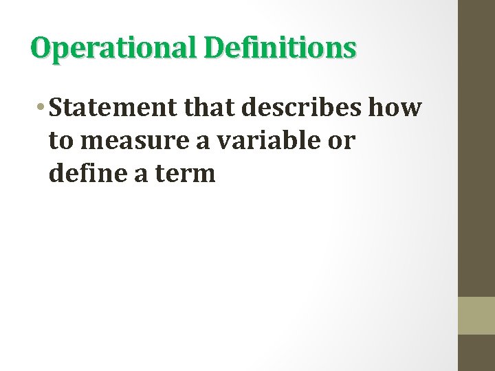 Operational Definitions • Statement that describes how to measure a variable or define a