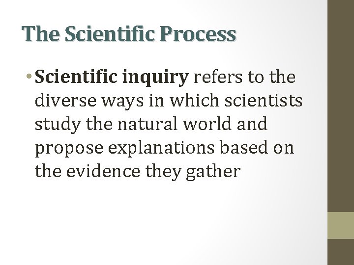 The Scientific Process • Scientific inquiry refers to the diverse ways in which scientists