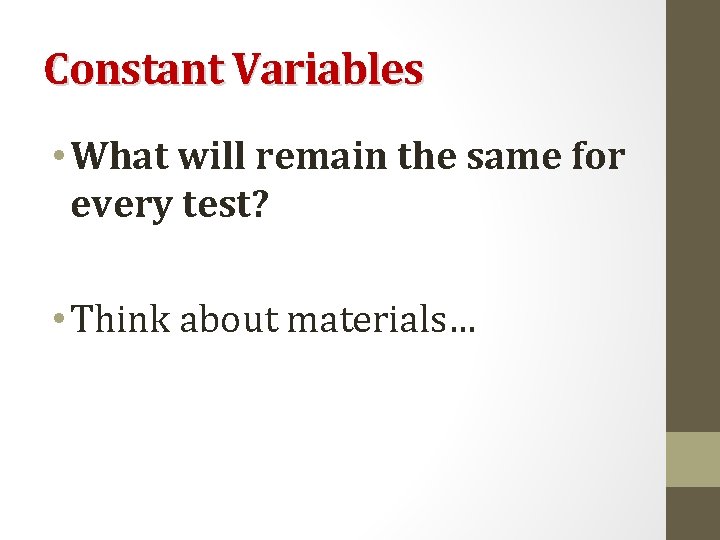 Constant Variables • What will remain the same for every test? • Think about