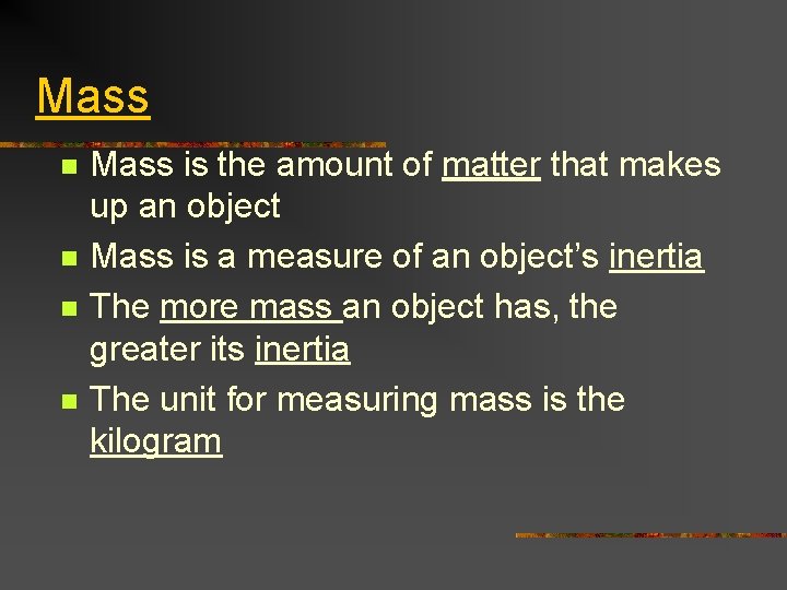 Mass n n Mass is the amount of matter that makes up an object