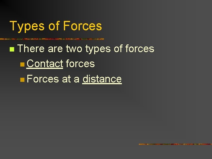 Types of Forces n There are two types of forces n Contact forces n