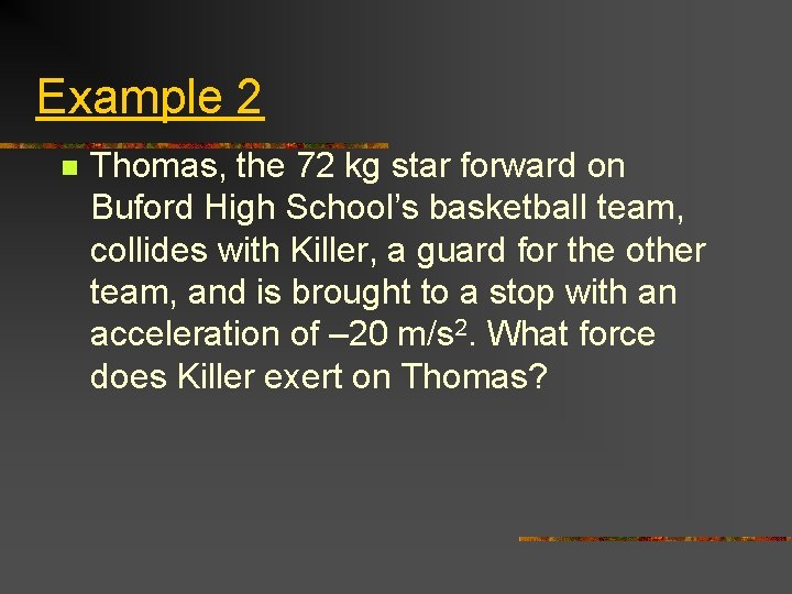 Example 2 n Thomas, the 72 kg star forward on Buford High School’s basketball