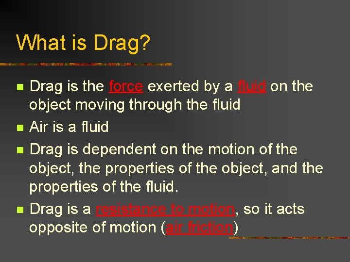 What is Drag? n n Drag is the force exerted by a fluid on