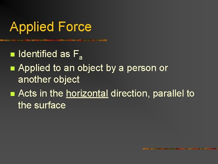 Applied Force n n n Identified as Fa Applied to an object by a