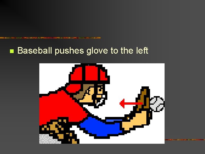 n Baseball pushes glove to the left 