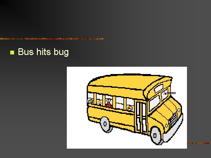 n Bus hits bug 
