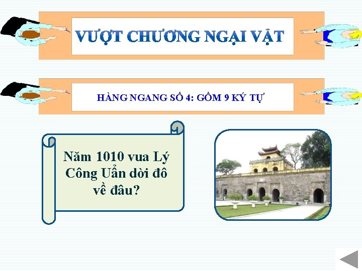 HÀNG NGANG SỐ 4: GỒM 9 KÝ TỰ Năm 1010 vua Lý Công Uẩn