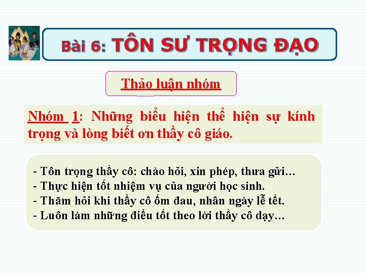 Bài 6: TÔN SƯ TRỌNG ĐẠO Thảo luận nhóm Nhóm 1: Những biểu hiện