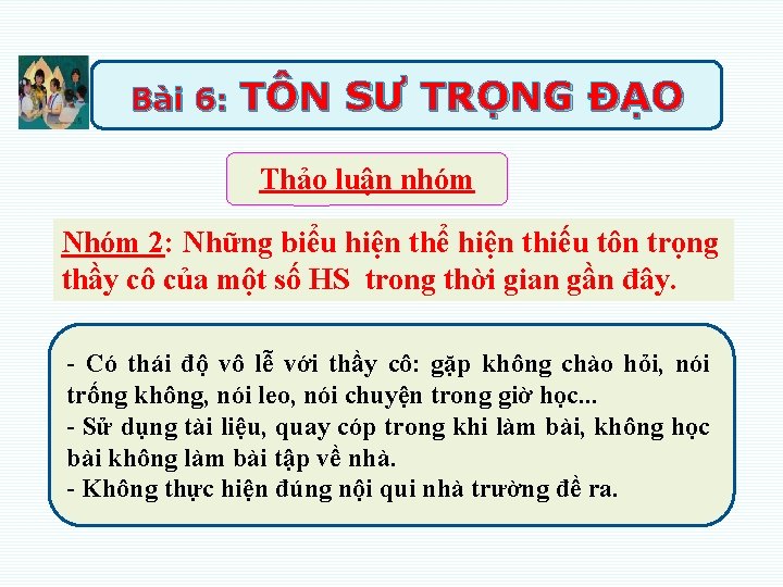 Bài 6: TÔN SƯ TRỌNG ĐẠO Thảo luận nhóm Nhóm 2: Những biểu hiện