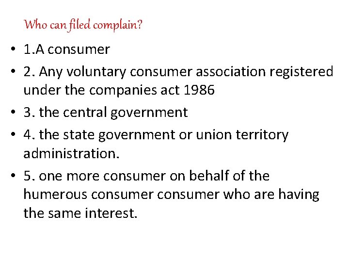 Who can filed complain? • 1. A consumer • 2. Any voluntary consumer association