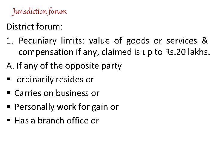 Jurisdiction forum District forum: 1. Pecuniary limits: value of goods or services & compensation