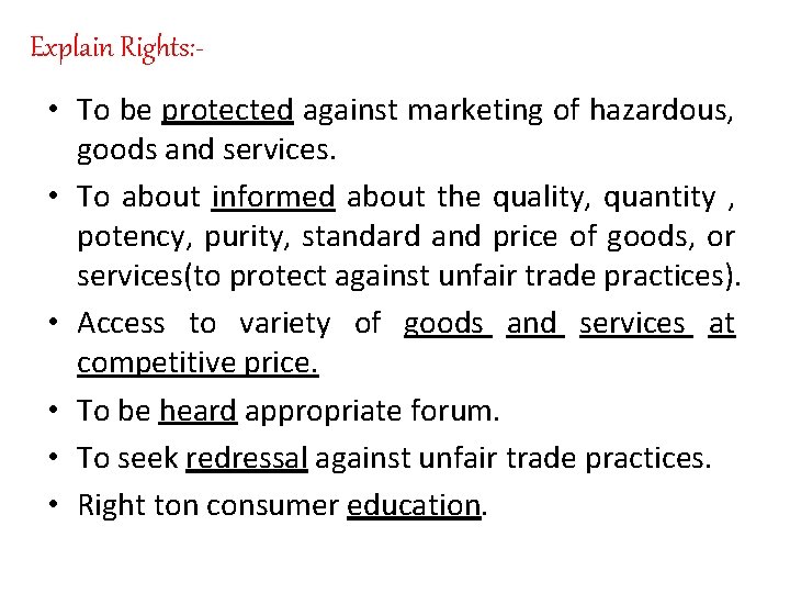 Explain Rights: • To be protected against marketing of hazardous, goods and services. •