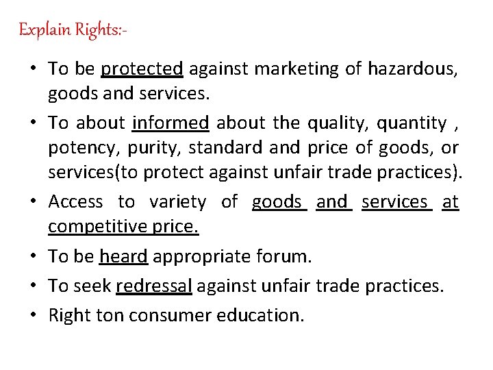 Explain Rights: • To be protected against marketing of hazardous, goods and services. •