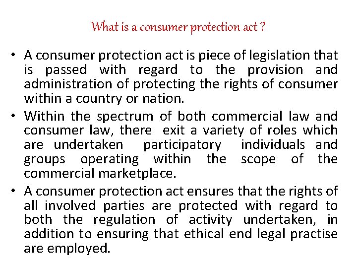 What is a consumer protection act ? • A consumer protection act is piece