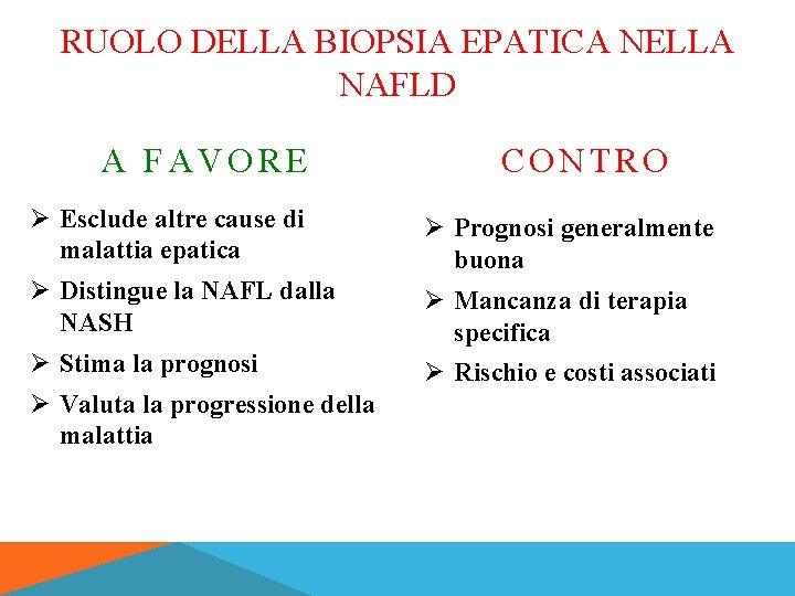 RUOLO DELLA BIOPSIA EPATICA NELLA NAFLD A FAVORE CONTRO Ø Esclude altre cause di